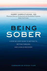 Title: Being Sober: A Step-by-Step Guide to Getting To, Getting Through, and Living in Recovery, Author: Harry Haroutunian