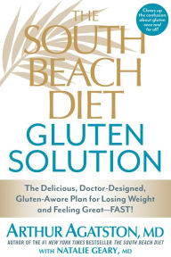 Title: The South Beach Diet Gluten Solution: The Delicious, Doctor-Designed, Gluten-Aware Plan for Losing Weight and Feeling Great--FAST!, Author: Arthur Agatston