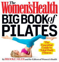 Title: The Women's Health Big Book of Pilates: The Essential Guide to Total Body Fitness, Author: Brooke Siler
