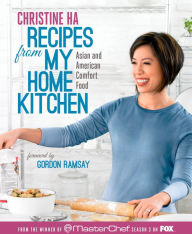 Title: Recipes from My Home Kitchen: Asian and American Comfort Food from the Winner of MasterChef Season 3, Author: Christine Ha