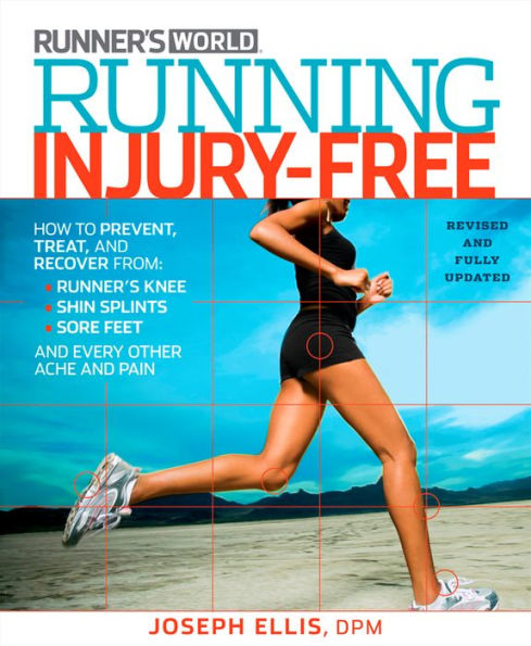 Running Injury-Free: How to Prevent, Treat, and Recover From Runner's Knee, Shin Splints, Sore Feet Every Other Ache Pain