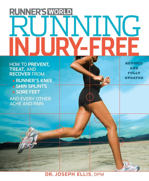 Running Injury-Free: How to Prevent, Treat, and Recover From Runner's Knee, Shin Splints, Sore Feet Every Other Ache Pain
