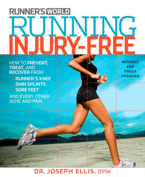 Running Injury-Free: How to Prevent, Treat, and Recover From Runner's Knee, Shin Splints, Sore Feet and Every Other Ache and Pain