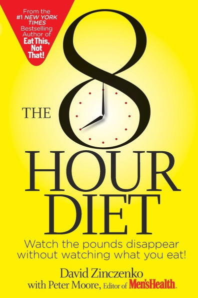 the 8-Hour Diet: Watch Pounds Disappear Without Watching What You Eat!