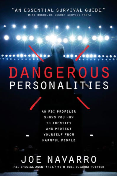 Dangerous Personalities: An FBI Profiler Shows You How to Identify and Protect Yourself from Harmful People