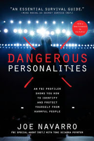 Title: Dangerous Personalities: An FBI Profiler Shows You How to Identify and Protect Yourself from Harmful People, Author: Joe Navarro