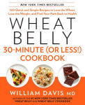 Alternative view 1 of Wheat Belly 30-Minute (Or Less!) Cookbook: 200 Quick and Simple Recipes to Lose the Wheat, Lose the Weight, and Find Your Path Back to Health
