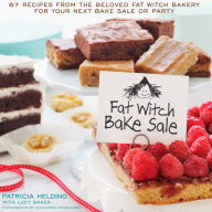 Title: Fat Witch Bake Sale: 67 Recipes from the Beloved Fat Witch Bakery for Your Next Bake Sale or Party: A Baking Book, Author: Patricia Helding