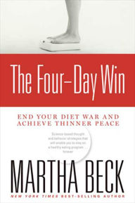 Title: The Four-Day Win: End Your Diet War and Achieve Thinner Peace, Author: Martha Beck