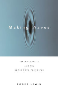 Title: Making Waves: Irving Dardik and His Superwave Principle, Author: Roger Lewin