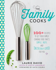 Title: The Family Cooks: 100+ Recipes to Get Your Family Craving Food That's Simple, Tasty, and Incredibly Good for You, Author: Laurie David