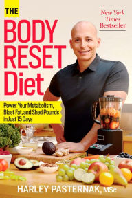 Title: The Body Reset Diet: Power Your Metabolism, Blast Fat, and Shed Pounds in Just 15 Days, Author: Harley Pasternak
