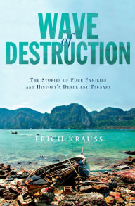 Title: Wave of Destruction: The Stories of Four Families and History's Deadliest Tsunami, Author: Erich Krauss