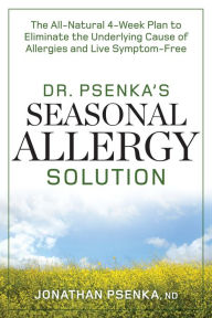 Title: Dr. Psenka's Seasonal Allergy Solution: The All-Natural 4-Week Plan to Eliminate the Underlying Cause of Allergies and Live Symptom-Free, Author: Jonathan Psenka