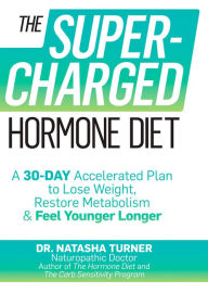 Title: The Supercharged Hormone Diet: A 30-Day Accelerated Plan to Lose Weight, Restore Metabolism & Feel Younger Longer, Author: Natasha Turner