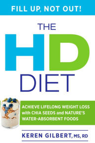 Title: The HD Diet: Achieve Lifelong Weight Loss with Chia Seeds and Nature's Water-Absorbent Foods, Author: Keren Gilbert