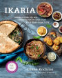 Ikaria: Lessons on Food, Life, and Longevity from the Greek Island Where People Forget to Die: A Cookbook