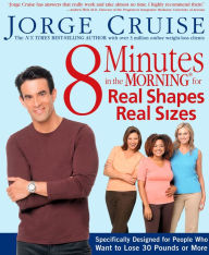 Title: 8 Minutes in the Morning for Real Shapes, Real Sizes: Specifically Designed for People Who Want to Lose 30 Pounds or More, Author: Jorge Cruise