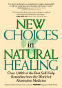 New Choices In Natural Healing: Over 1,800 Of The Best Self-Help Remedies From The World Of Alternative Medicine