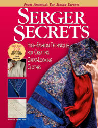 Title: Serger Secrets: High-Fashion Techniques for Creating Great-Looking Clothes, Author: Mary Griffin