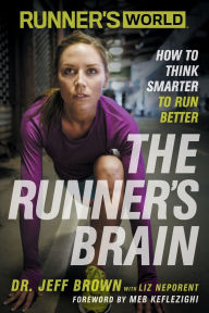 Title: Runner's World The Runner's Brain: How to Think Smarter to Run Better, Author: Jeff Brown