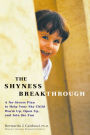 The Shyness Breakthrough: A No-Stress Plan to Help Your Shy Child Warm Up, Open Up, and Join tthe Fun