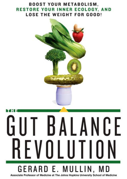 The Gut Balance Revolution: Boost Your Metabolism, Restore Your Inner Ecology, and Lose the Weight for Good!