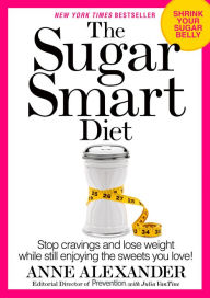 Title: The Sugar Smart Diet: Stop Cravings and Lose Weight While Still Enjoying the Sweets You Love!, Author: Anne Alexander