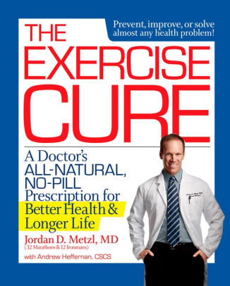 The Problematic Obsession With Curing >> The Exercise Cure A Doctor S All Natural No Pill Prescription For The Problematic Obsession With Curing >> The Exercise Cure A Doctor S All Natural No Pill Prescription For