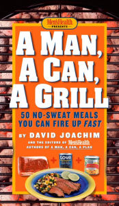 Title: A Man, A Can, A Grill: 50 No-Sweat Meals You Can Fire Up Fast: A Cookbook, Author: David Joachim