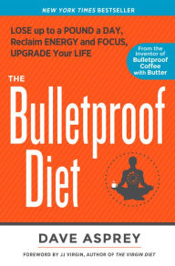 Title: The Bulletproof Diet: Lose Up to a Pound a Day, Reclaim Energy and Focus, Upgrade Your Life, Author: Dave Asprey