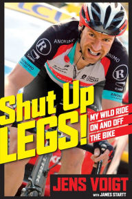 Title: Shut Up, Legs!: My Wild Ride On and Off the Bike, Author: Jens Voigt