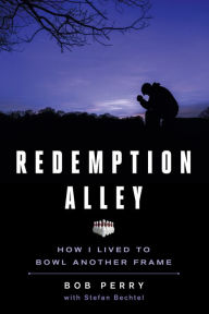 Title: Redemption Alley: How I Lived to Bowl Another Frame, Author: Bob Perry (Purzycki)