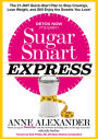 Sugar Smart Express: The 21-Day Quick Start Plan to Stop Cravings, Lose Weight, and Still Enjoy the Sweets You Love!