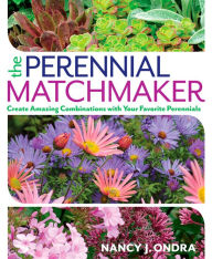 Title: The Perennial Matchmaker: Create Amazing Combinations with Your Favorite Perennials, Author: Nancy J. Ondra