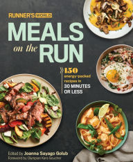 Title: Runner's World Meals on the Run: 150 Energy-Packed Recipes in 30 Minutes or Less: A Cookbook, Author: Joanna Sayago Golub