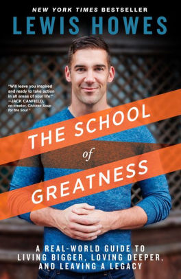 The School of Greatness: A Real-World Guide to Living Bigger, Loving Deeper, and Leaving a Legacy