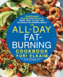 The All-Day Fat-Burning Cookbook: Turbocharge Your Metabolism with More Than 125 Fast and Delicious Fat-Burning Meals