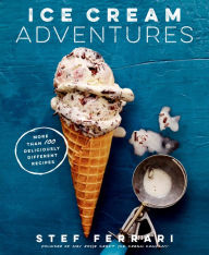 Title: Ice Cream Adventures: More Than 100 Deliciously Different Recipes: A Cookbook, Author: Stef Ferrari
