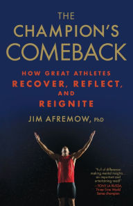 Title: The Champion's Comeback: How Great Athletes Recover, Reflect, and Reignite, Author: Jim Afremow