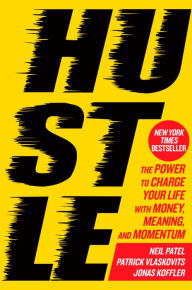 Title: Hustle: The Power to Charge Your Life with Money, Meaning, and Momentum, Author: Neil Patel