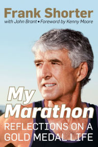 Title: My Marathon: Reflections on a Gold Medal Life, Author: Frank Shorter