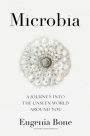 Microbia: A Journey into the Unseen World Around You