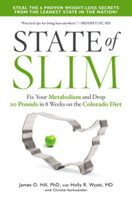 Title: State of Slim: Fix Your Metabolism and Drop 20 Pounds in 8 Weeks on the Colorado Diet, Author: James O Hill PhD