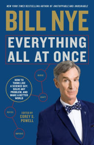 Title: Everything All at Once: How to Unleash Your Inner Nerd, Tap into Radical Curiosity and Solve Any Problem, Author: Bill Nye