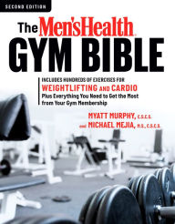 Title: The Men's Health Gym Bible (2nd edition): Includes Hundreds of Exercises for Weightlifting and Cardio, Author: Myatt Murphy