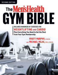 Title: The Men's Health Gym Bible (2nd Edition): Includes Hundreds of Exercises for Weightlifting and Cardio, Author: Myatt Murphy