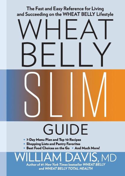 Wheat Belly Slim Guide: The Fast and Easy Reference for Living and Succeeding on the Wheat Belly Lifestyle