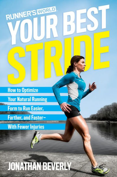 Runner's World Your Best Stride: How to Optimize Natural Running Form Run Easier, Farther, and Faster--With Fewer Injuries