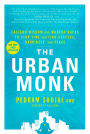 The Urban Monk: Eastern Wisdom and Modern Hacks to Stop Time and Find Success, Happiness, and Peace